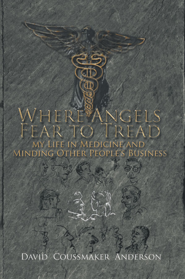 Where Angels Fear To Tread - My Life in Medicine and Minding Other People's Business. David Coussmaker Anderson.